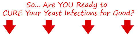 Ready to Cure Your Yeast Infections for Good?